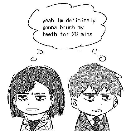 hamada & reigen both thinking: yeah im definitely gonna brush my teeth for 20 mins